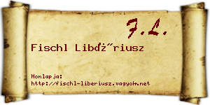 Fischl Libériusz névjegykártya